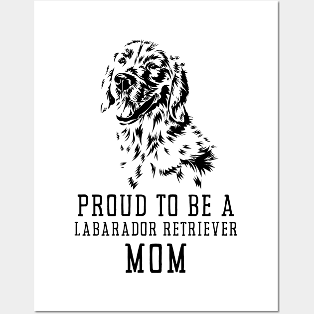 Proud To Be A Labrador Retriever Mom Wall Art by Meoipp